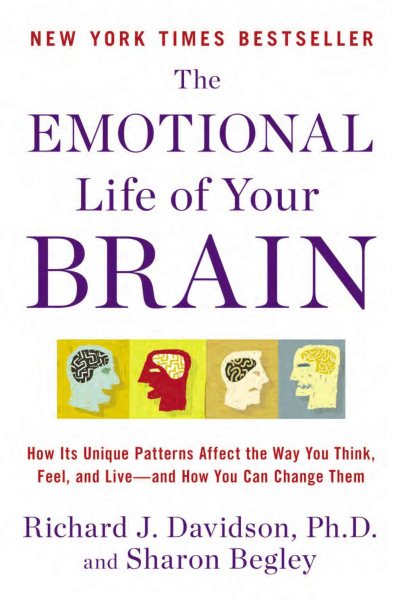 The Emotional Life of Your Brain: How Its Unique Patterns Affect the Way You Think, Feel, and Live--and How You Can Change Them cover