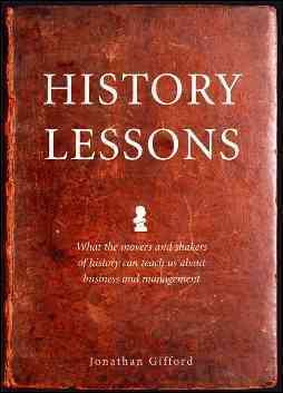History Lessons: What business and management can learn from the great leaders of history cover
