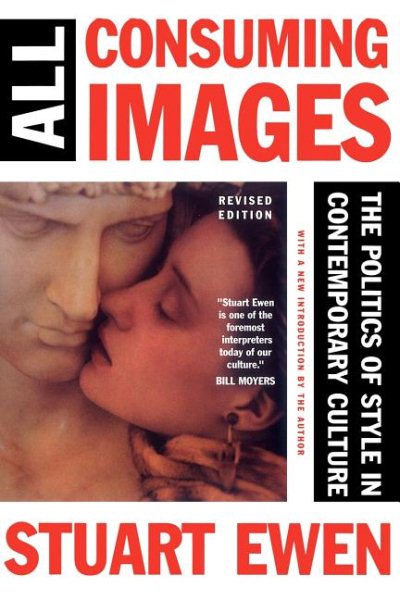 All Consuming Images: The Politics Of Style In Contemporary Culture