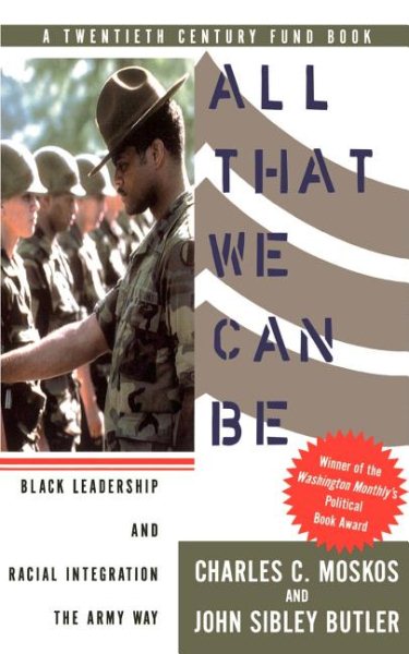All That We Can Be: Black Leadership And Racial Integration The Army Way cover