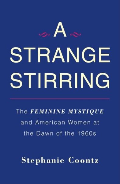 A Strange Stirring: The Feminine Mystique and American Women at the Dawn of the 1960s cover