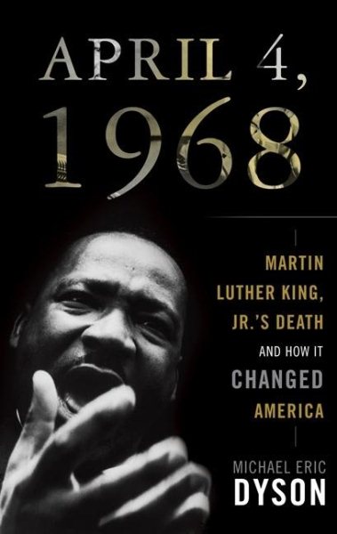 April 4, 1968: Martin Luther King Jr.'s Death and How It Changed America cover