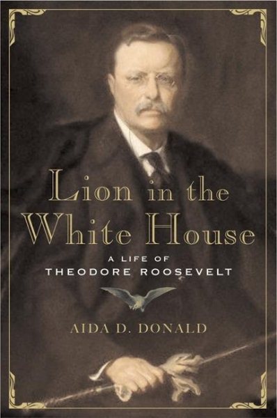 Lion in the White House: A Life of Theodore Roosevelt cover