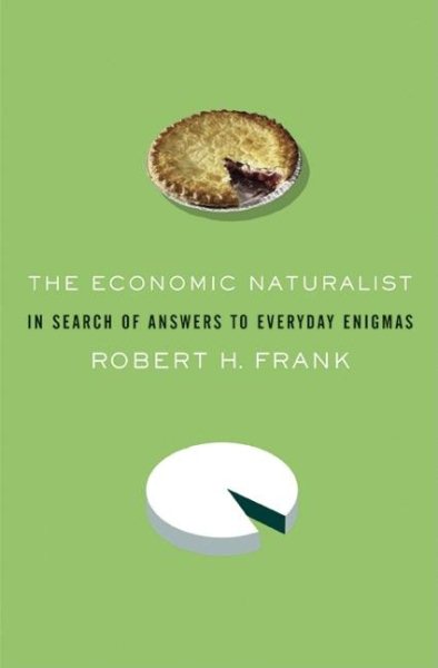 The Economic Naturalist: In Search of Explanations for Everyday Enigmas cover