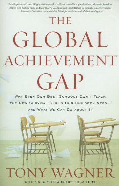 The Global Achievement Gap: Why Even Our Best Schools Don't Teach the New Survival Skills Our Children Need-And What We Can Do About It cover