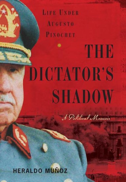 The Dictator's Shadow: Life Under Augusto Pinochet cover