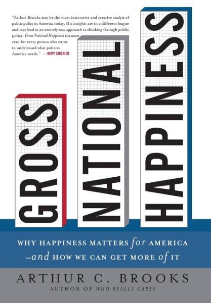 Gross National Happiness: Why Happiness Matters for America--and How We Can Get More of It cover