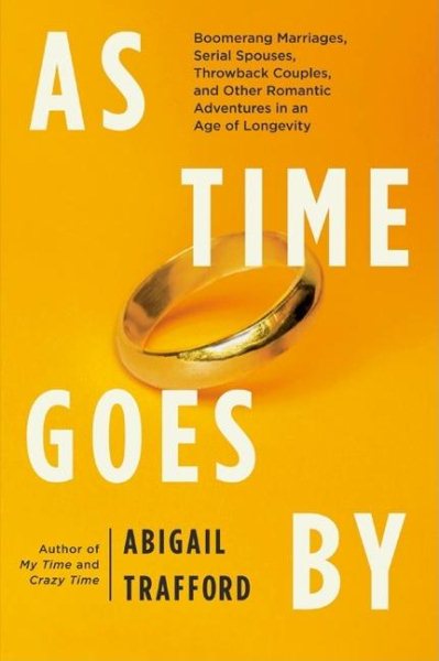 As Time Goes By: Boomerang Marriages, Serial Spouses, Throwback Couples, and Other Romantic Adventures in an Age of Longevity cover