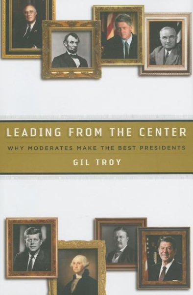 Leading from the Center: Why Moderates Make the Best Presidents cover
