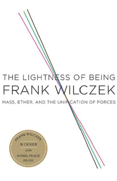 The Lightness of Being: Mass, Ether, and the Unification of Forces cover