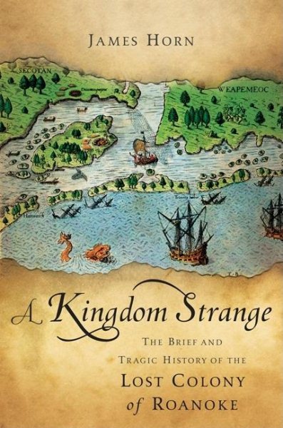 A Kingdom Strange: The Brief and Tragic History of the Lost Colony of Roanoke cover
