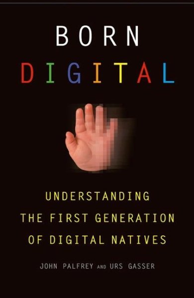 Born Digital: Understanding the First Generation of Digital Natives cover