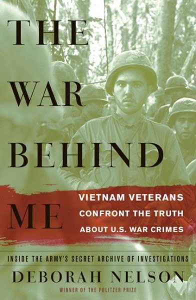 The War Behind Me: Vietnam Veterans Confront the Truth About U.S. War Crimes cover