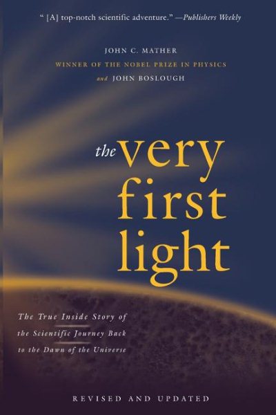 The Very First Light: The True Inside Story of the Scientific Journey Back to the Dawn of the Universe cover