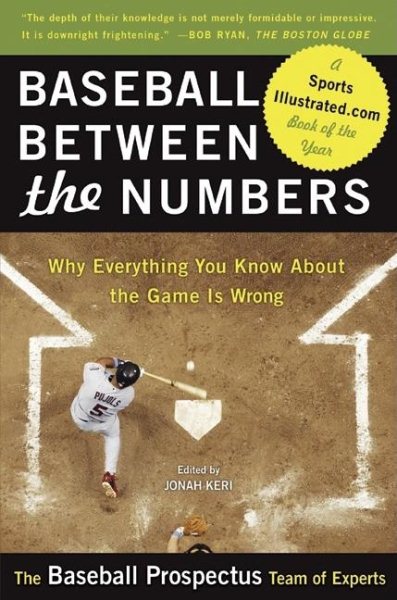 Baseball Between the Numbers: Why Everything You Know About the Game Is Wrong cover