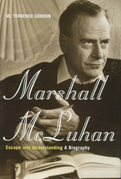 Marshall Mcluhan: Escape Into Understanding: The Authorized Biography cover