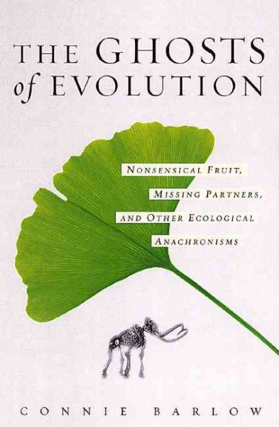 The Ghosts Of Evolution: Nonsensical Fruit, Missing Partners, And Other Ecological Anachronisms cover