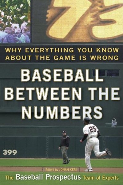 Baseball Between the Numbers: Why Everything You Know About the Game Is Wrong cover