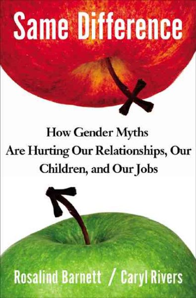 Same Difference: How Gender Myths Are Hurting Our Relationships, Our Children, and Our Jobs cover