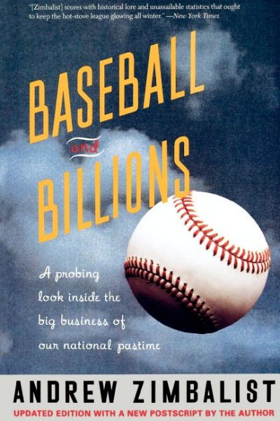 Baseball And Billions: A Probing Look Inside The Big Business Of Our National Pastime cover