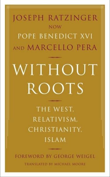 Without Roots: The West, Relativism, Christianity, Islam cover