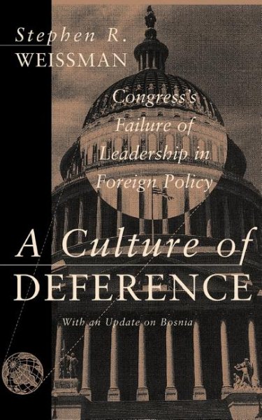 A Culture Of Deference: Congress' Failure Of Leadership In Foreign Policy cover