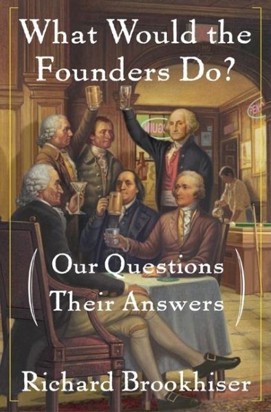 What Would the Founders Do?: Our Questions, Their Answers cover