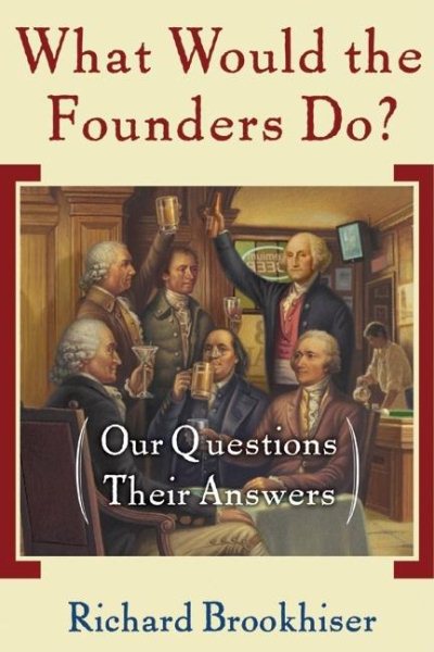 What Would the Founders Do?: Our Questions, Their Answers cover