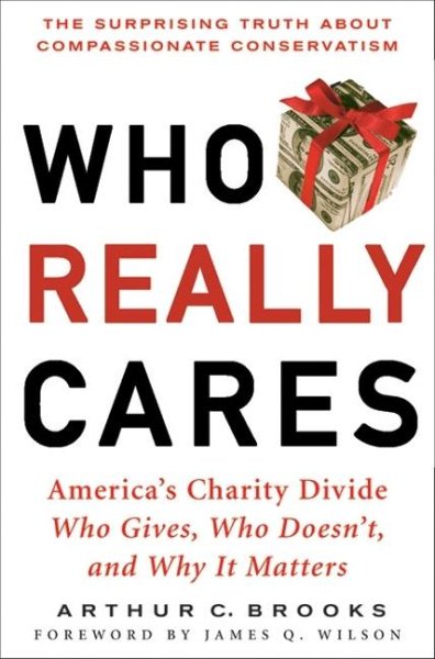 Who Really Cares: The Surprising Truth About Compasionate Conservatism Who Gives, Who Doesn't, and Why It Matters cover