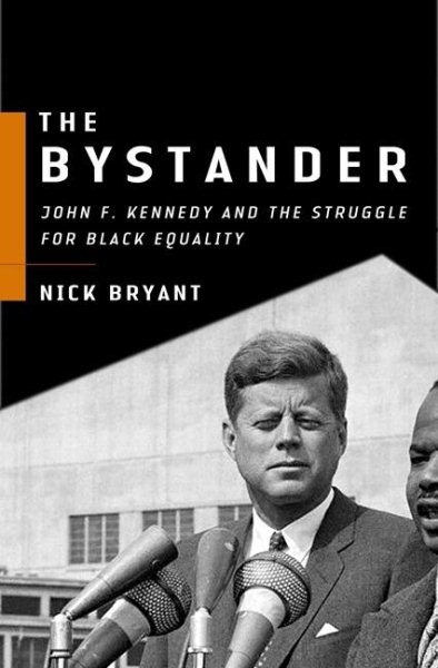 The Bystander: John F. Kennedy and the Struggle for Black Equality cover