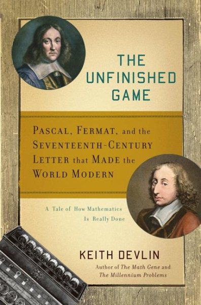 The Unfinished Game: Pascal, Fermat, and the Seventeenth-Century Letter that Made the World Modern cover
