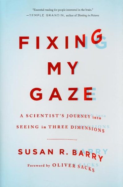 Fixing My Gaze: A Scientist's Journey into Seeing in Three Dimensions cover