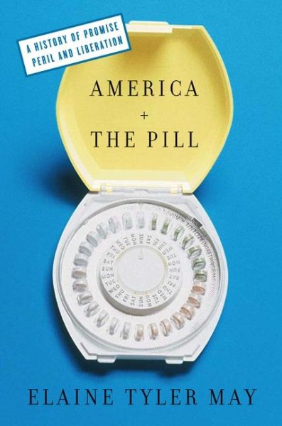 America and The Pill: A History of Promise, Peril, and Liberation cover
