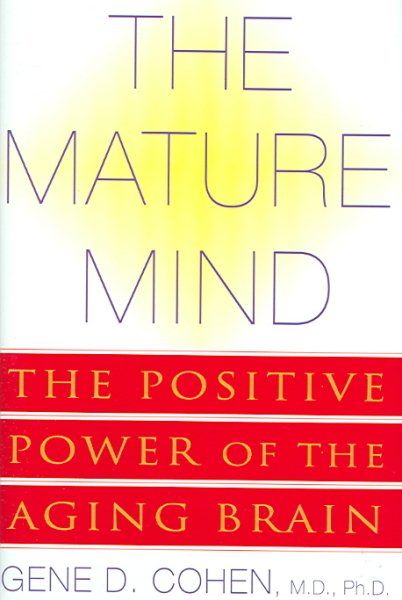 The Mature Mind: The Positive Power of the Aging Brain cover