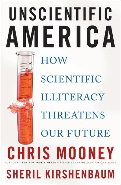Unscientific America: How Scientific Illiteracy Threatens our Future cover