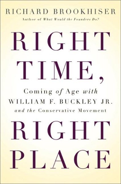 Right Time, Right Place: Coming of Age with William F. Buckley Jr. and the Conservative Movement cover