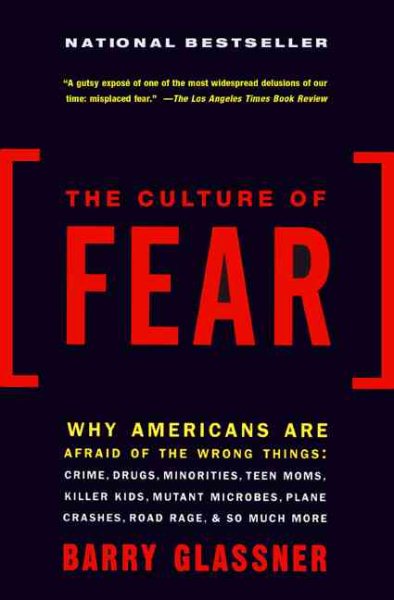 The Culture of Fear: Why Americans Are Afraid of the Wrong Things cover