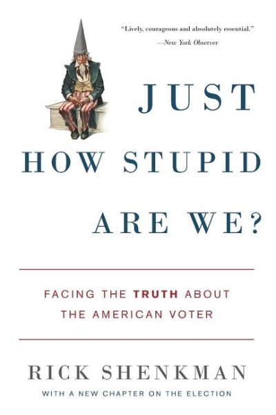 Just How Stupid Are We?: Facing the Truth About the American Voter cover