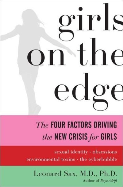 Girls on the Edge: The Four Factors Driving the New Crisis for Girls: Sexual Identity, the Cyberbubble, Obsessions, Environmental Toxins cover