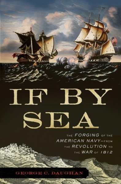 If By Sea: The Forging of the American Navy -From the Revolution to the War of 1812 cover