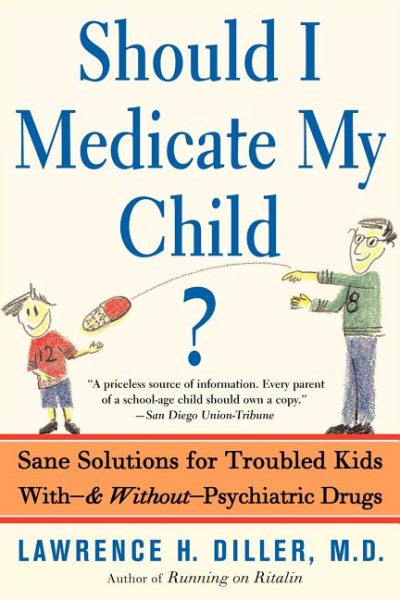 Should I Medicate My Child?: Sane Solutions For Troubled Kids With-and Without-psychiatric Drugs cover
