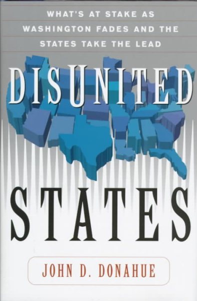 Disunited States: What's At Stake As Washington Fades And The States Take The Lead cover