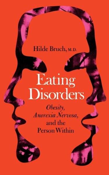 Eating Disorders: Obesity, Anorexia Nervosa, And The Person Within cover