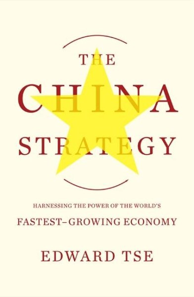 The China Strategy: Harnessing the Power of the World's Fastest-Growing Economy cover