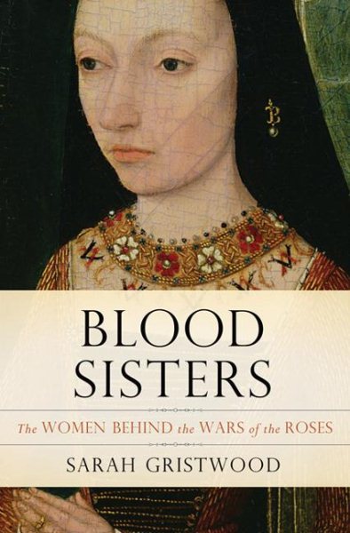 Blood Sisters: The Women Behind the Wars of the Roses cover