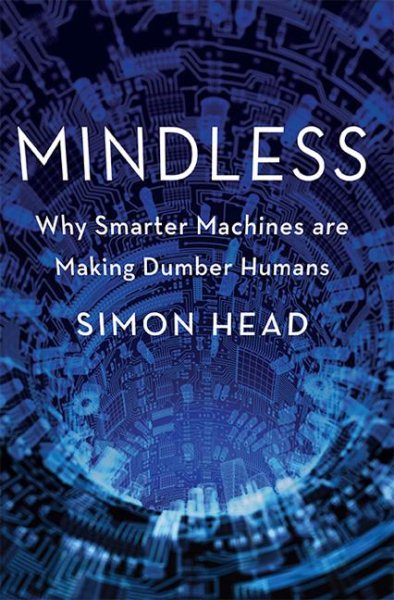 Mindless: Why Smarter Machines are Making Dumber Humans cover