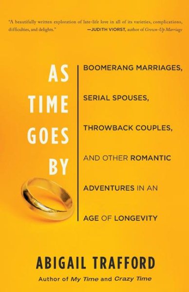 As Time Goes By: Boomerang Marriages, Serial Spouses, Throwback Couples, and Other Romantic Adventures in an Age of Longevity cover