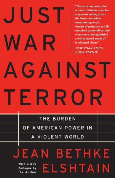 Just War Against Terror: The Burden Of American Power In A Violent World cover
