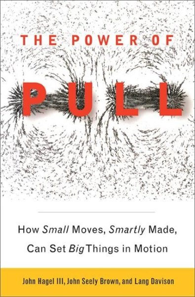 The Power of Pull: How Small Moves, Smartly Made, Can Set Big Things in Motion cover