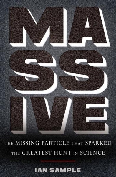 Massive: The Missing Particle That Sparked the Greatest Hunt in Science cover